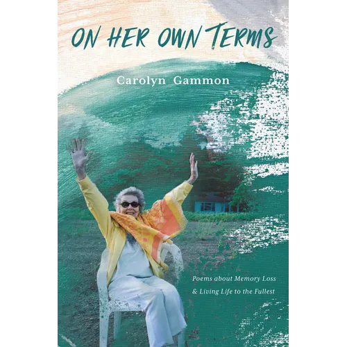 On Her Own Terms: Poems about Memory Loss and Living Life to the Fullest - Paperback