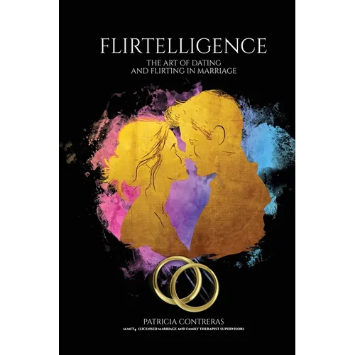 "Flirtelligence": The Art of Dating and Flirting in Marriage - Paperback