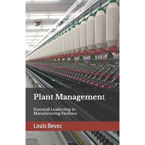 Plant Management: Essential Leadership in Manufacturing Facilities - Paperback