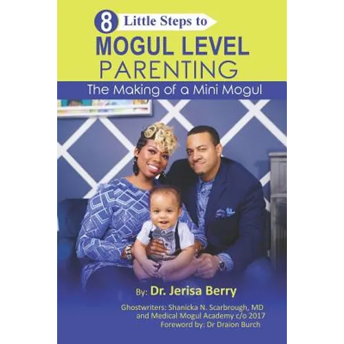 8 Little Steps to MOGUL LEVEL PARENTING: The Making of a Mini Mogul - Paperback