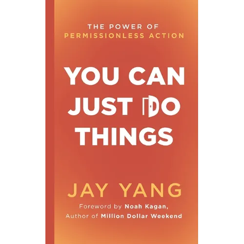You Can Just Do Things: The Power of Permissionless Action - Paperback