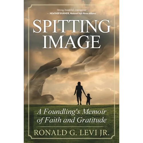 Spitting Image: A Foundling's Memoir of Faith and Gratitude - Paperback