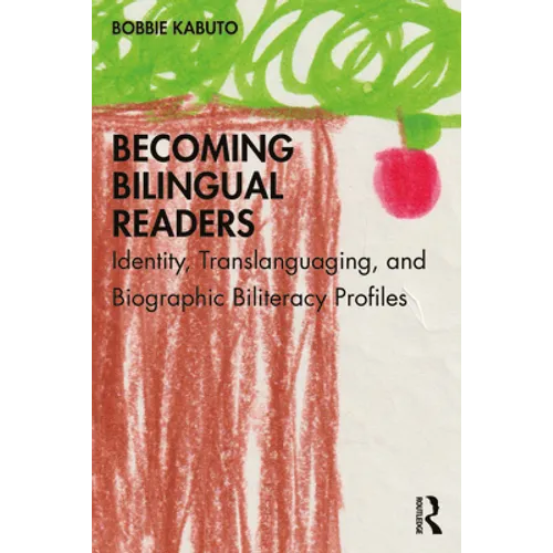Becoming Bilingual Readers: Identity, Translanguaging, and Biographic Biliteracy Profiles - Paperback