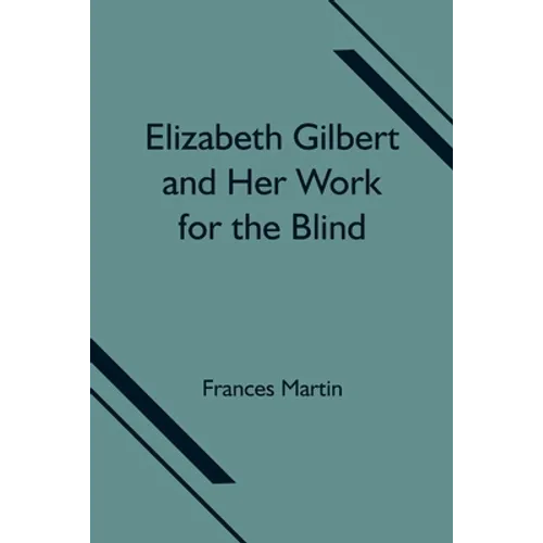 Elizabeth Gilbert And Her Work For The Blind - Paperback