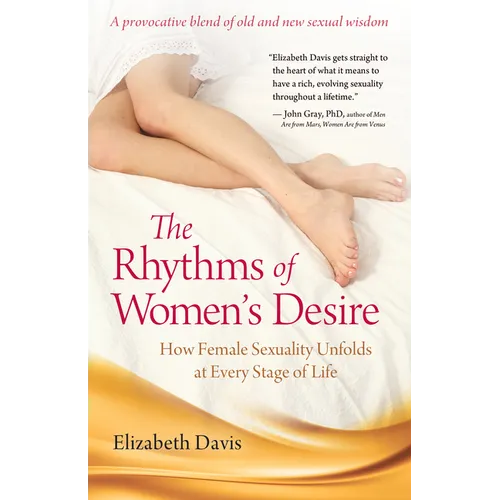 The Rhythms of Women's Desire: How Female Sexuality Unfolds at Every Stage of Life - Paperback