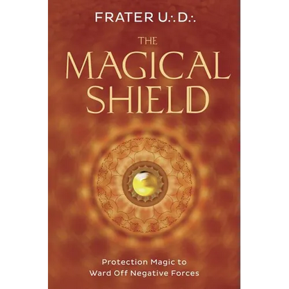 The Magical Shield: Protection Magic to Ward Off Negative Forces - Paperback