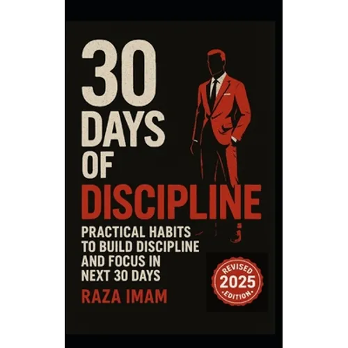 30 Days of Discipline: Practical Habits to Build Discipline and Focus in the Next 30 Days - Paperback