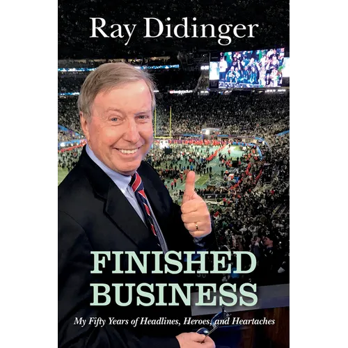 Finished Business: My Fifty Years of Headlines, Heroes, and Heartaches - Hardcover