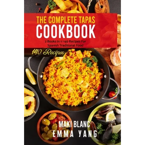 The Complete Tapas Cookbook: 2 Books in 1: 140 Recipes For Spanish Traditional Food - Paperback
