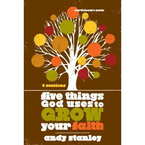 Five Things God Uses to Grow Your Faith Participant's Guide - Paperback