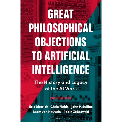 Great Philosophical Objections to Artificial Intelligence: The History and Legacy of the AI Wars - Hardcover