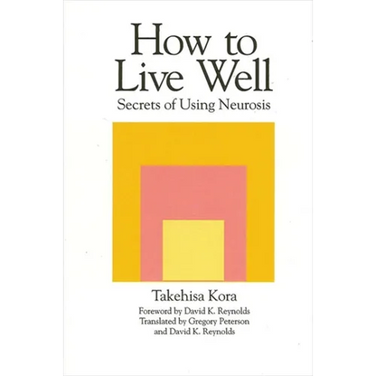 How to Live Well: Secrets of Using Neurosis - Paperback