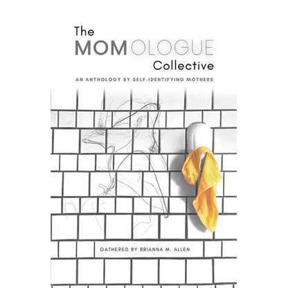 The Momologue Collective: An Anthology by Self-Identifying Mothers - Paperback