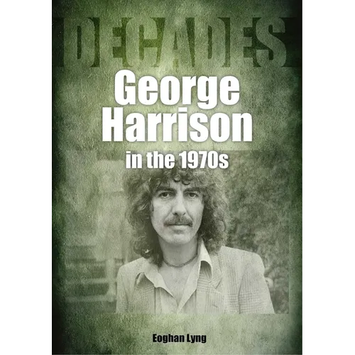 George Harrison in the 70s: Decades - Paperback