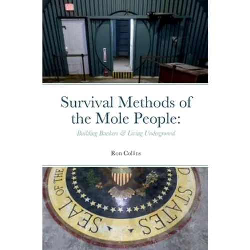 Survival Methods of the Mole People: Building Bunkers & Living Underground - Paperback