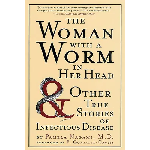 The Woman with a Worm in Her Head: And Other True Stories of Infectious Disease - Paperback