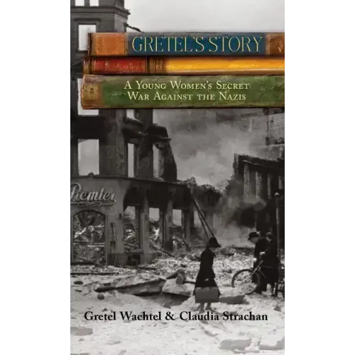 Gretel's Story: A Young Woman's Secret War Against The Nazis - Paperback