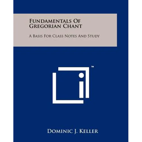 Fundamentals of Gregorian Chant: A Basis for Class Notes and Study - Paperback