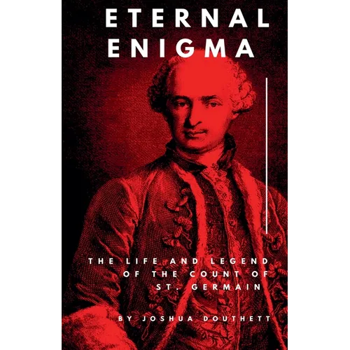 Eternal Enigma: The Life and Legend of The Count of St. Germain - Paperback
