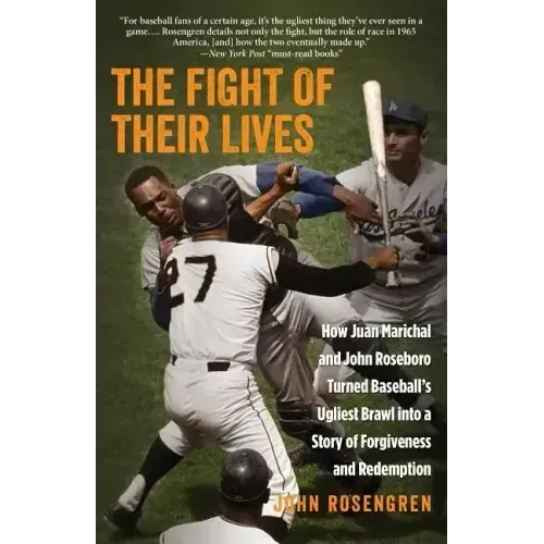 The Fight of Their Lives: How Juan Marichal and John Roseboro Turned Baseball's Ugliest Brawl into a Story of Forgiveness and Redemption - Paperback