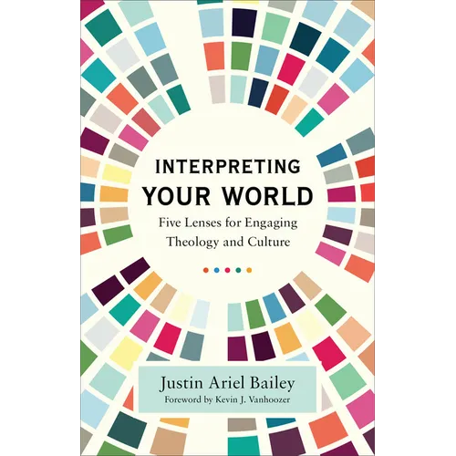 Interpreting Your World: Five Lenses for Engaging Theology and Culture - Paperback