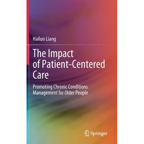 The Impact of Patient-Centered Care: Promoting Chronic Conditions Management for Older People - Hardcover