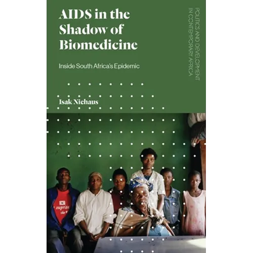 AIDS in the Shadow of Biomedicine: Inside South Africa's Epidemic - Paperback