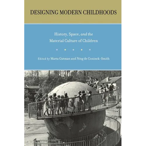 Designing Modern Childhoods: History, Space, and the Material Culture of Children - Paperback