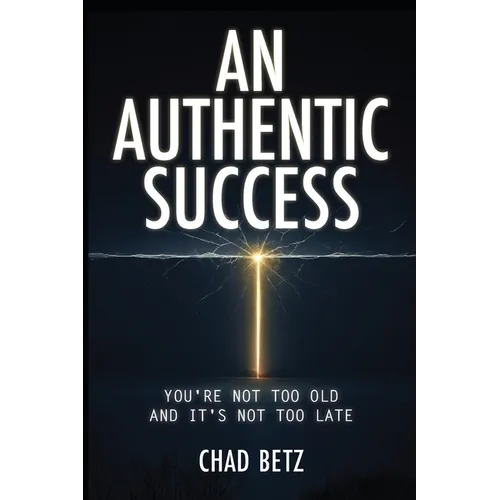 An Authentic Success: You're Not Too Old And It's Not Too Late - Paperback