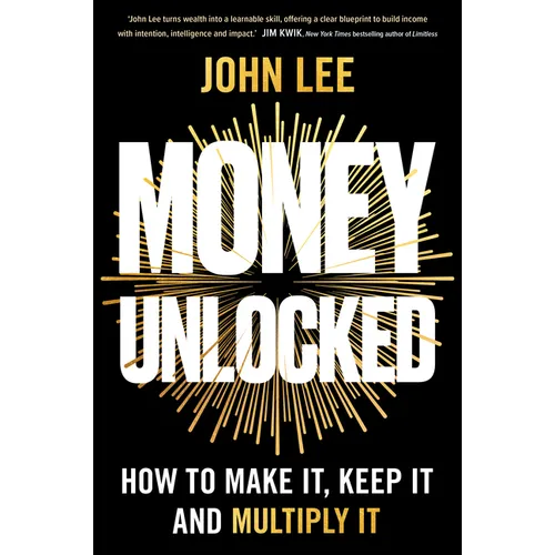 Money Unlocked: How to Make It, Keep It and Multiply It