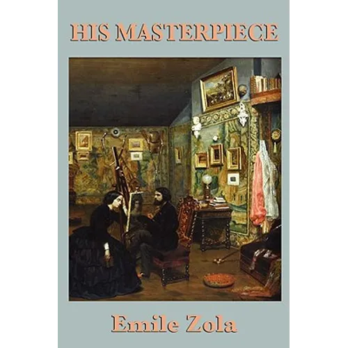His Masterpiece: A Novel of Art, Ambition, and Creative Struggle - Paperback