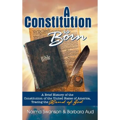 A Constitution is Born: A Brief History of the Constitution of the United States of America, Tracing the Hand of God - Hardcover
