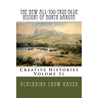 The New All-too-True-Blue History of North Dakota - Paperback