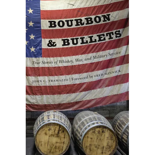 Bourbon and Bullets: True Stories of Whiskey, War, and Military Service - Hardcover