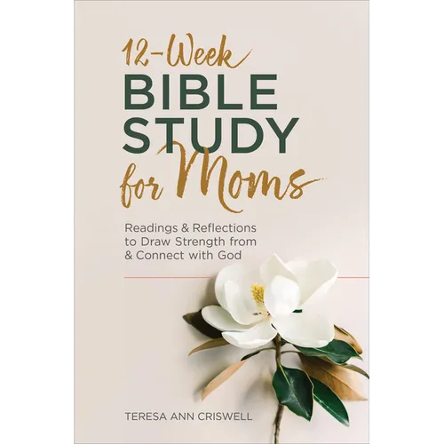 12-Week Bible Study for Moms: Readings & Reflections to Draw Strength from & Connect with God - Paperback