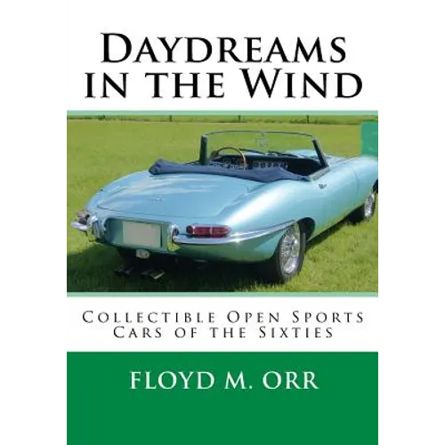 Daydreams in the Wind: Collectible Open Sports Cars of the Sixties - Paperback