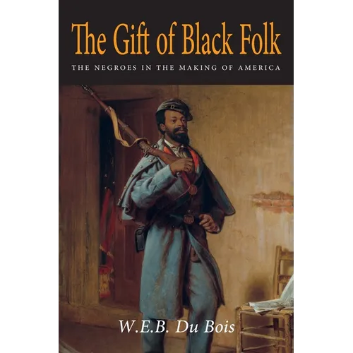 The Gift of Black Folk: The Negroes in the Making of America - Paperback