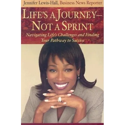 Life's a Journey--Not a Sprint: Navigating Life's Challenges and Finding Your Pathway to Success - Paperback