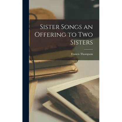 Sister Songs an Offering to Two Sisters - Hardcover