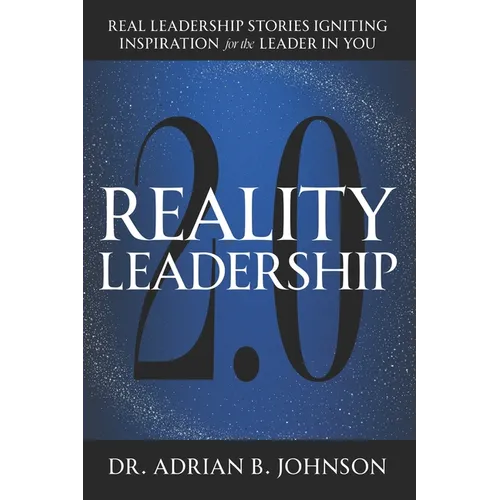 Reality Leadership 2.0: Real Leadership Stories Igniting Inspiration for the Leader In YouAdrian - Paperback