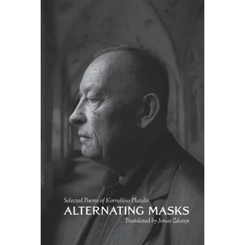 Alternating Masks: Selected Poems of Kornelijus Platelis - Paperback