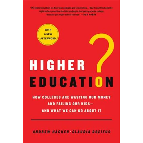 Higher Education?: How Colleges Are Wasting Our Money and Failing Our Kids---And What We Can Do about It - Paperback