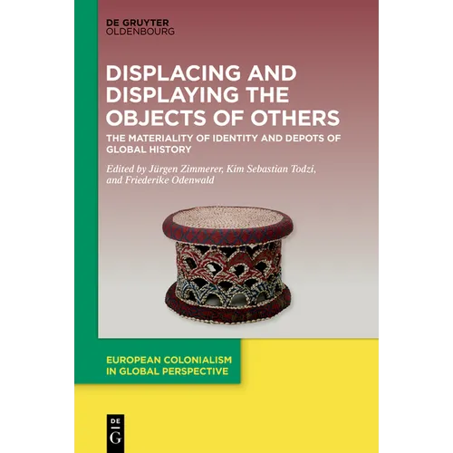 Displacing and Displaying the Objects of Others: The Materiality of Identity and Depots of Global History - Hardcover