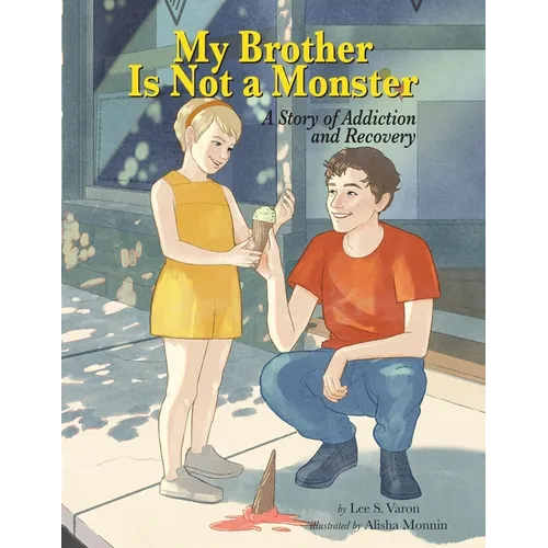 My Brother Is Not A Monster: A Story of Addiction and Recovery - Paperback