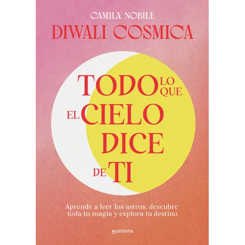 Todo Lo Que El Cielo Dice de Ti: Aprende a Leer Los Astros, Descubre Tu Magia Y Explora Tu Destino / Everything the Universe Says about You - Paperback