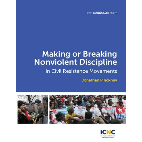 Making or Breaking Nonviolent Discipline in Civil Resistance Movements - Paperback
