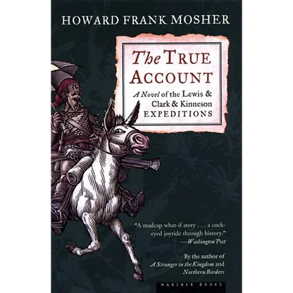 The True Account: A Novel of the Lewis & Clark & Kinneson Expeditions - Paperback