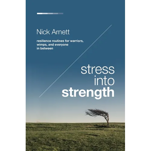 Stress Into Strength: Resilience Routines for Warriors, Wimps, and Everyone in Between - Paperback