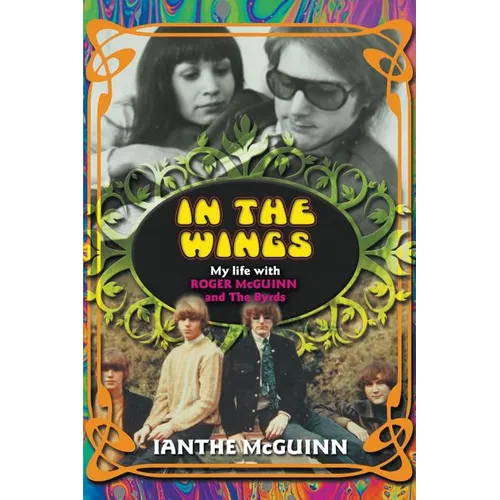 In the Wings: My Life with Roger McGuinn and The Byrds - Paperback