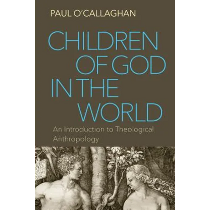 Children of God in the World: An Introduction to Theological Anthropology - Paperback
